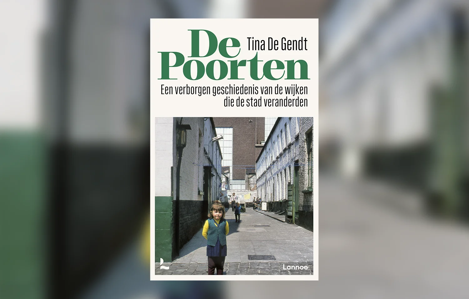 Tina De Gendt, De Poorten. Een verborgen geschiedenis van de wijken die de stad veranderden